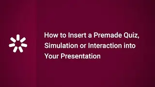 How to Insert a Premade Quiz, Simulation or Interaction into Your Presentation