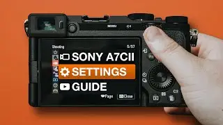 Sony A7Cii Setup - FULL MENU WALKTHROUGH