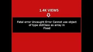 Fatal error Uncaught Error Cannot use object of type stdClass as array in php:(Fixed)