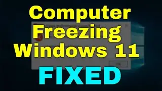 How to Fix Computer Freezing Windows 11