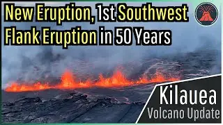 Kilauea Volcano Update; New Eruption, 1st Southwest Flank Eruption in 50 Years