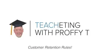 Teacheting with Proffy T: Customer Retention Rules!