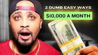 2 DUMB EASY Ways to Make $10,000 a Month Online