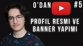 YOUTUBE PROFİL RESMİ VE BANNER YAPMA - Youtube Eğitim Seti #5