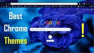 Google Best Chrome Themes