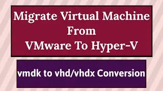 VMware to Hyper-V Migration Tool | VMware to Hyper-V Converter Free | Convert vmdk to vhd | Hyper V