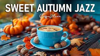 Sweet Autumn Jazz ☕ Morning Coffee Jazz Piano Music and Delicate Bossa Nova Jazz for Good Mood