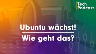 Ubuntu wächst! Wie ist das möglich? Linux Podcast