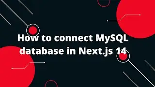 Next.js 14 Tutorial #12 How to connect MySQL database in Next.js 14