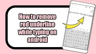 How to remove red lines when typing on Android