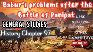 Babur’s problems after the Battle of Panipat | History Chapter 97