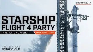 Starship Flight 4 PRE-LAUNCH PARTY Q&A!!!