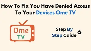 How To Fix You Have Denied Access To Your Devices Ome TV