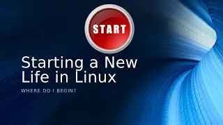 Starting a New Life in Linux (Distro)