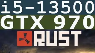 GeForce GTX 970 Intel Core i5 13500 Rust Benchmark