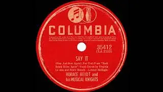 1940 Horace Heidt - Say It (Over And Over Again) (Virginia Le Ahn & Henry Russell, vocal)