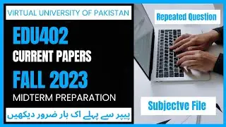 Edu402 Current Papers 2023 || Midterm Preparation Fall 2023 || Repeated Questions✅