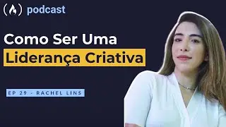 Rachel Lins - Como ser uma liderança criativa | freeCodeCamp Podcast | ep.29