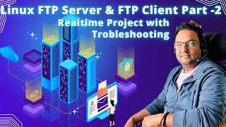 Linux FTP Server and  FTP Client Realtime Project with troubleshooting Part -2 | Watch Now