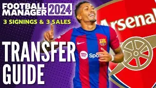 ARSENAL TRANSFER GUIDE FM24 | 3 Signings & 3 Sales | Football Manager 2024 Team Guide