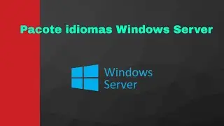 Como instalar pacote de idiomas português no Windows server 2019