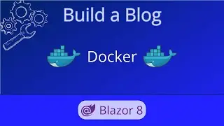 Blazor 8 Docker  | Build a Blog - Ep 04.5