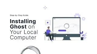 Step-by-Step Guide: Installing Ghost on Your Local Computer