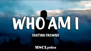 Who Am I - Casting Crowns(Lyrics)🎵