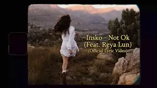 Insko - Not Ok (feat. Reya Lun) (Official Lyric Video)