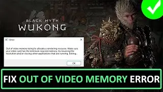 Fix Black Myth: Wukong Out of Video Memory Trying To Allocate a Rendering Resource Error on PC