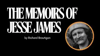 The Memoirs Of Jesse James. Richard Brautigan. Poem.