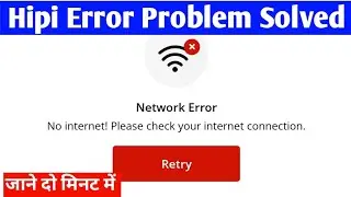 hipi app network error |no internet please check your internet connection hipi error problem solve