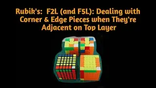 Rubik's:  F2L (and F5L):  Dealing with Corner & Edge Pieces when They're Adjacent on Top Layer