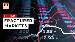 Fractured markets: the big threats to the financial system | FT Film