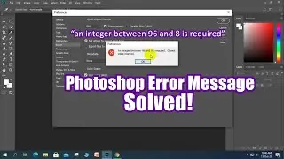 Adobe Photoshop- an integer between 96 and 8 is required Error | Solution for all versions