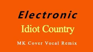 Electronic - Idiot Country - MK Cover Vocal Remix