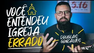 VOCÊ ENTENDEU IGREJA ERRADO - Douglas Gonçalves