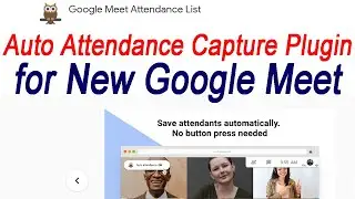 How to auto capture attendance of participant in the new interface of google meet 2021