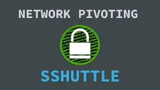 Using Sshuttle to Pivot Across Networks