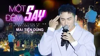 Đêm nhạc khai xuân bùng cháy | Một Đêm Say - Mai Tiến Dũng | Official Music Video