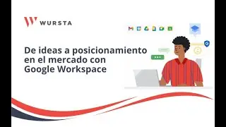 Aprende con Wursta  De ideas a posicionamiento en el mercado con Google Workspace   Día 3