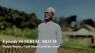 EPISODE #4 SERIAL MOVIE BUDAK ANGON - “Jati Moal Kasili Ku junti”