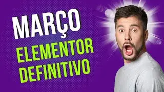 Março - Mês do Elementor Definitivo