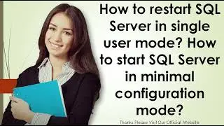 How to restart SQL Server in single user mode How to start SQL Server in minimal configuration mode