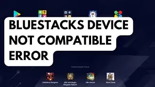 How To Fix BlueStacks Device Not Compatible Error