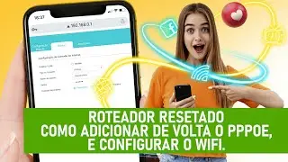 ROTEADOR RESETADO! COMO ADICIONAR DE VOLTA O PPPOE, E CONFIGURAR O WIFI