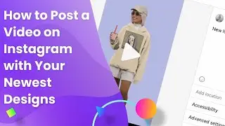 How to Post a Video on Instagram with Your Newest Designs