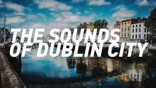 The Sounds of Dublin City