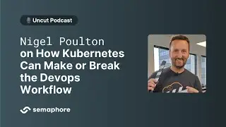 Nigel Poulton on How Kubernetes Can Make or Break the Devops Workflow