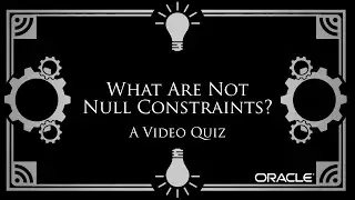 What Are Not Null Constraints? A Video Quiz